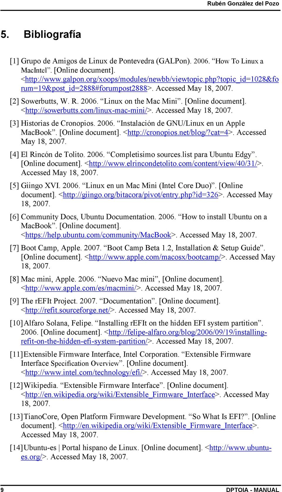 Accessed May 18, 2007. [3] Historias de Cronopios. 2006. Instalación de GNU/Linux en un Apple MacBook. [Online document]. <http://cronopios.net/blog/?cat=4>. Accessed May 18, 2007.