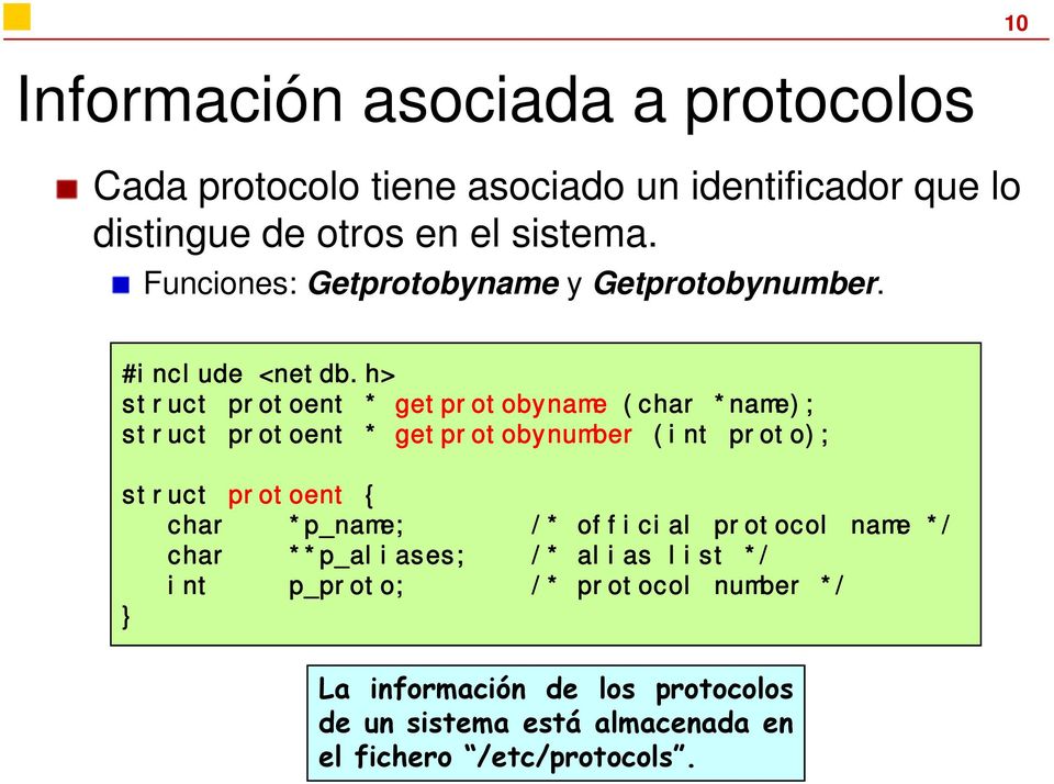 h> struct protoent * getprotobyname (char *name); struct protoent * getprotobynumber (int proto); struct protoent { char