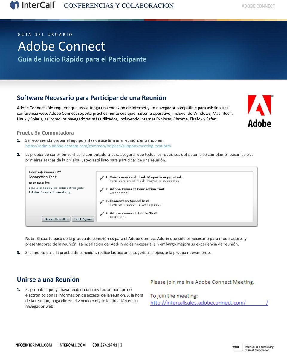 Adobe Connect soporta practicamente cualquier sistema operativo, incluyendo Windows, Macintosh, Linux y Solaris, así como los navegadores más utilizados, incluyendo Internet Explorer, Chrome, Firefox