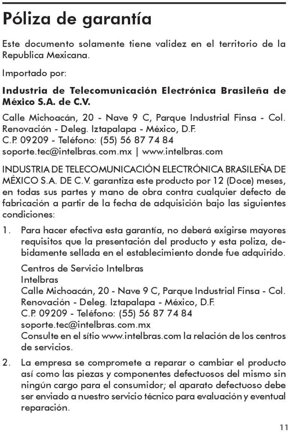 com.mx www.intelbras.com INDUSTRIA DE TELECOMUNICACIÓN ELECTRÓNICA BRASILEÑA DE MÉXICO S.A. DE C.V.