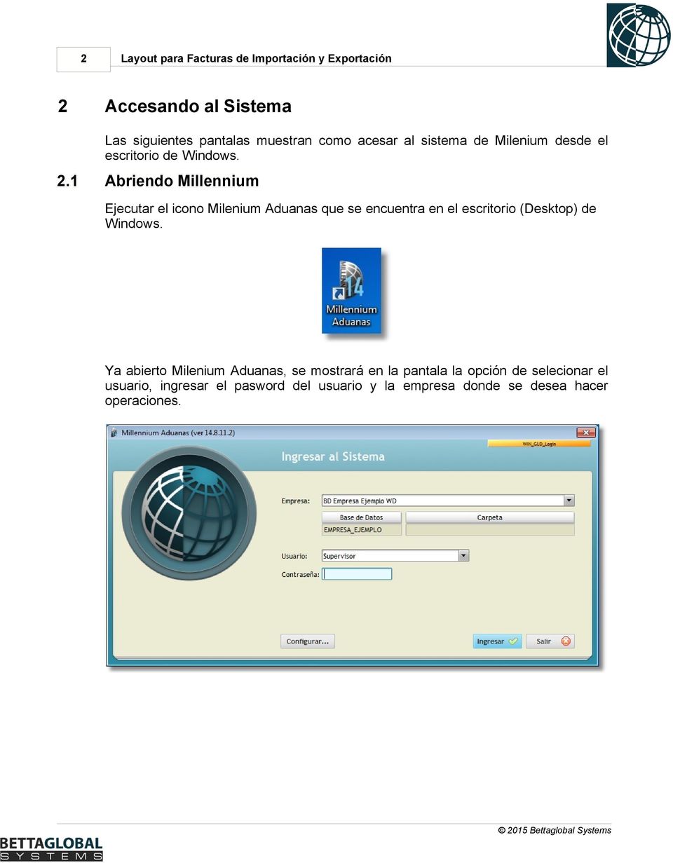 1 Abriendo Millennium Ejecutar el icono Milenium Aduanas que se encuentra en el escritorio (Desktop) de Windows.