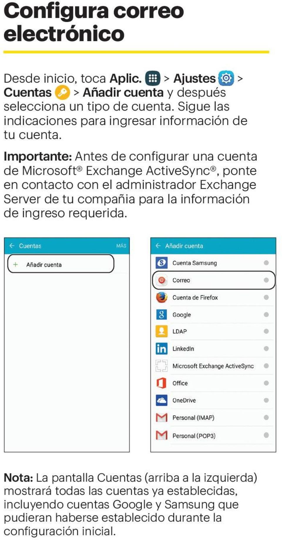 Importante: Antes de configurar una cuenta de Microsoft Exchange ActiveSync, ponte en contacto con el administrador Exchange Server de tu