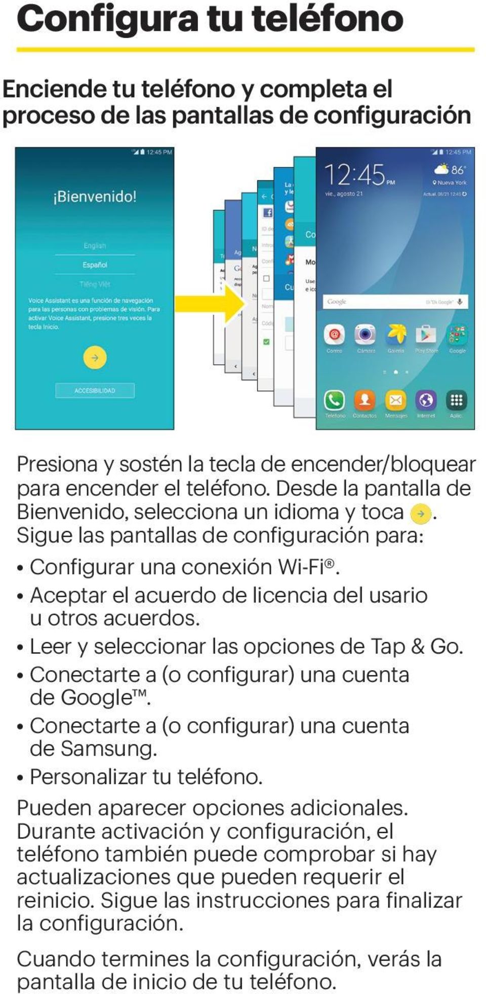 Leer y seleccionar las opciones de Tap & Go. Conectarte a (o configurar) una cuenta de Google. Conectarte a (o configurar) una cuenta de Samsung. Personalizar tu teléfono.