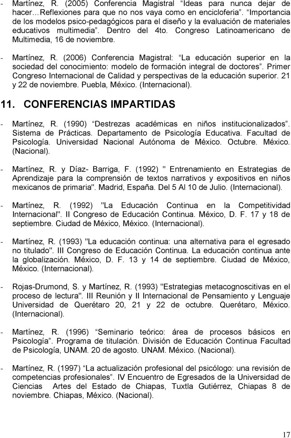 (2006) Conferencia Magistral: La educación superior en la sociedad del conocimiento: modelo de formación integral de doctores.