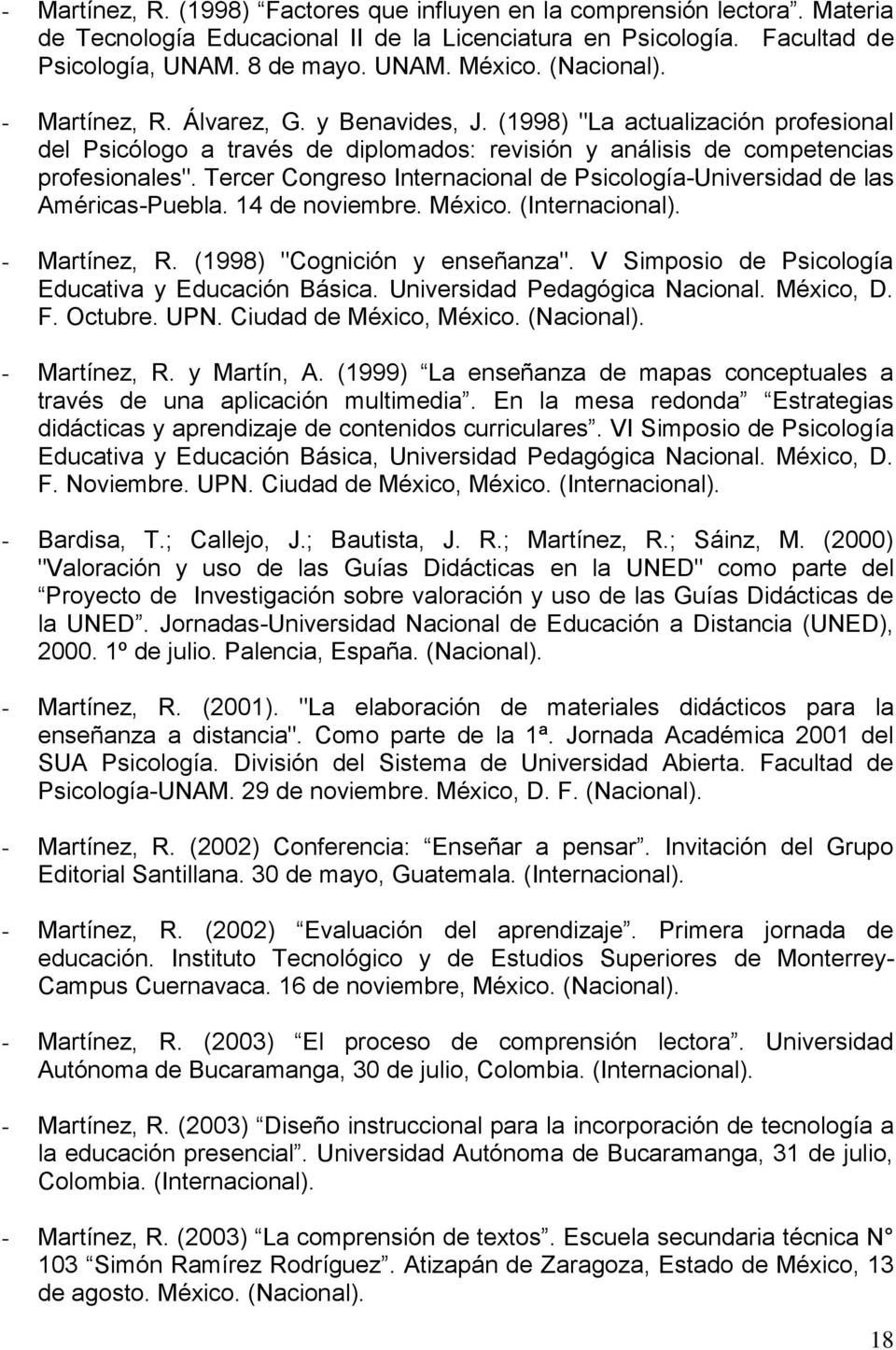 Tercer Congreso Internacional de Psicología-Universidad de las Américas-Puebla. 14 de noviembre. México. (Internacional). - Martínez, R. (1998) "Cognición y enseñanza".