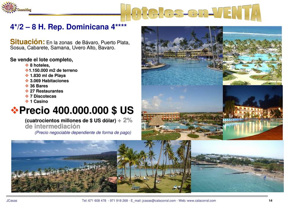069 Habitaciones 36 Bares 27 Restaurantes 7 Discotecas 1 Casino Precio 400.000.