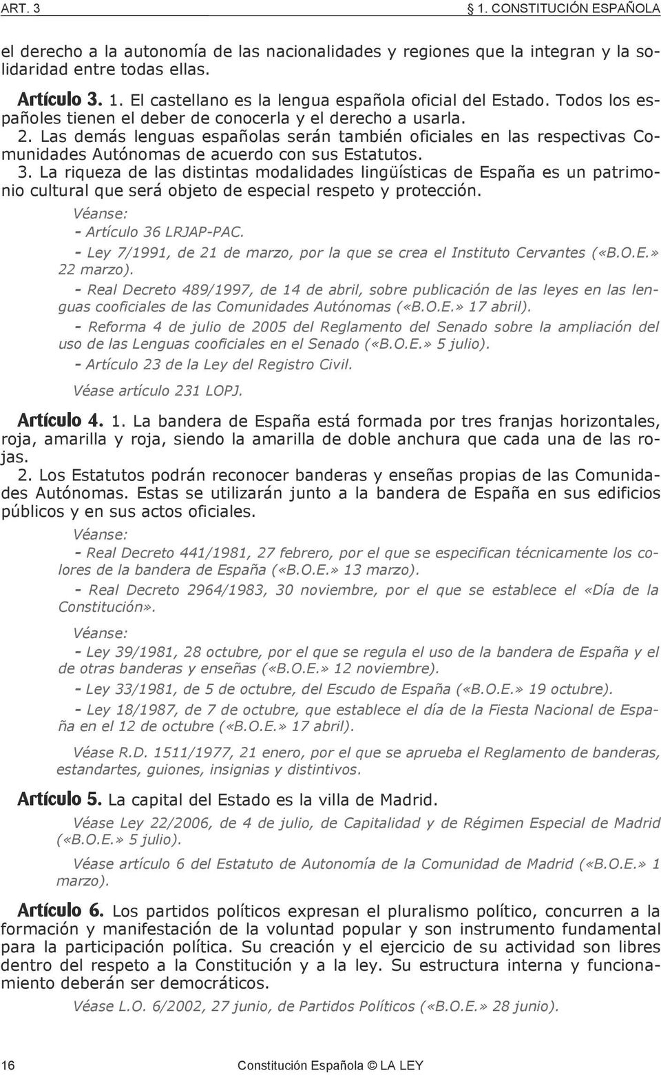 La riqueza de las distintas modalidades lingüísticas de España es un patrimonio cultural que será objeto de especial respeto y protección. - Artículo 36 LRJAP-PAC.