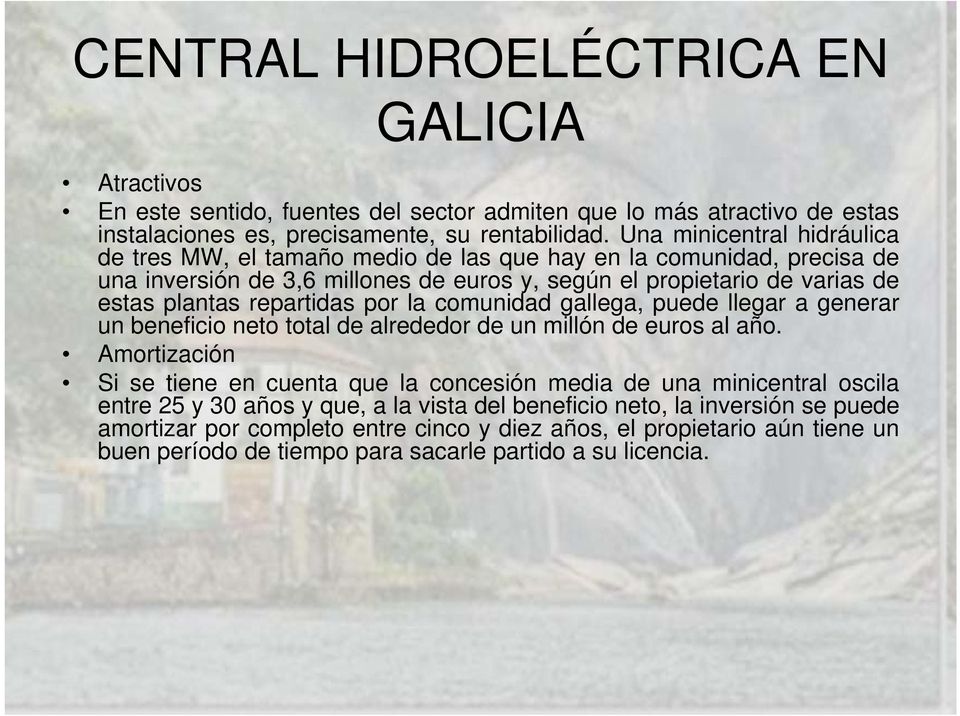 repartidas por la comunidad gallega, puede llegar a generar un beneficio neto total de alrededor de un millón de euros al año.