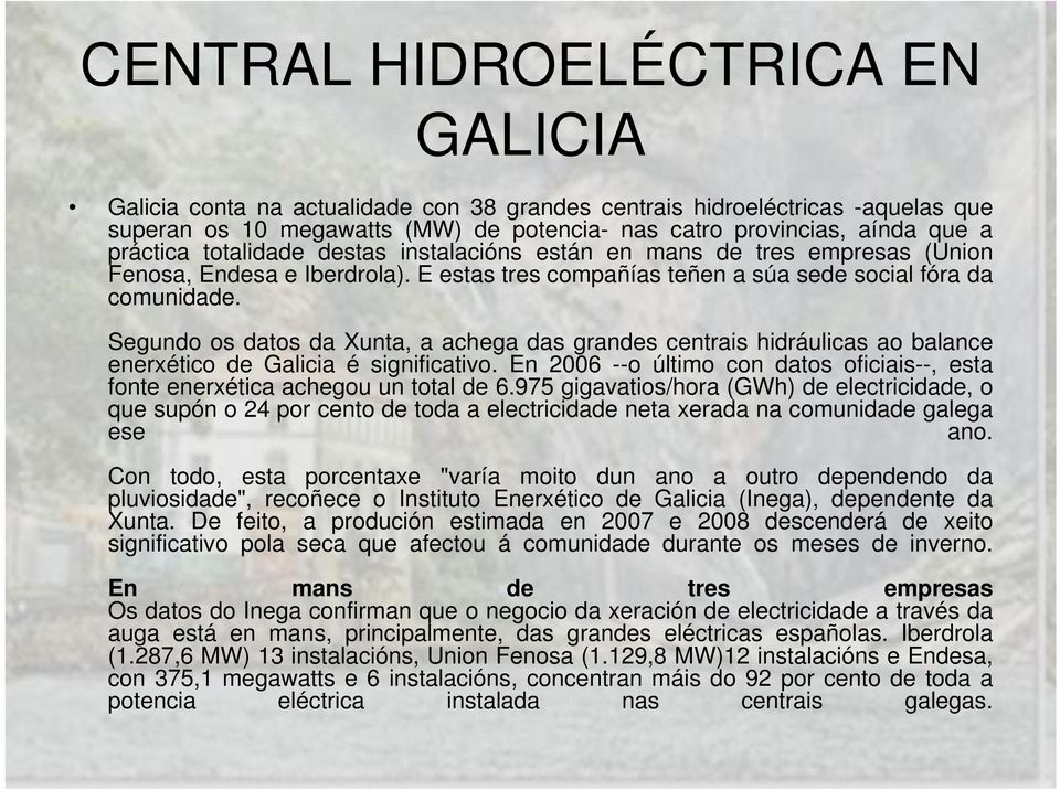 Segundo os datos da Xunta, a achega das grandes centrais hidráulicas ao balance enerxético de Galicia é significativo.