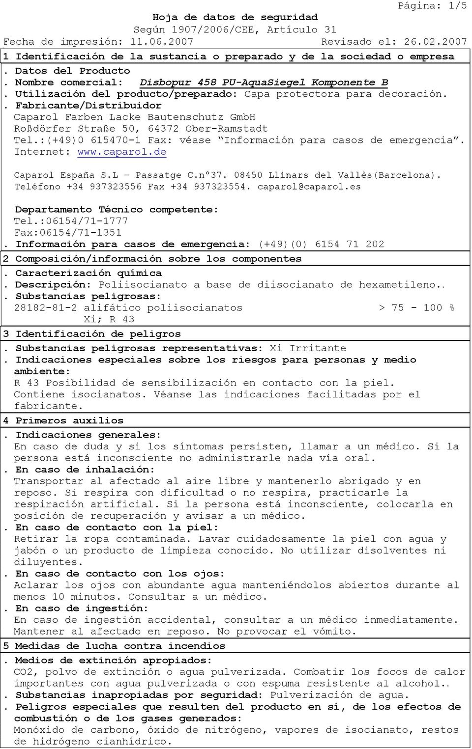 :(+49)0 615470-1 Fax: véase Información para casos de emergencia. Internet: www.caparol.de Caparol España S.L Passatge C.nº37. 08450 Llinars del Vallès(arcelona).