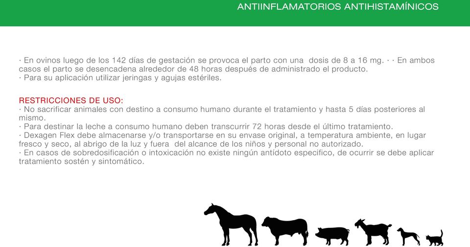 RESTRICCIONES DE USO: No sacrificar animales con destino a consumo humano durante el tratamiento y hasta 5 días posteriores al mismo.