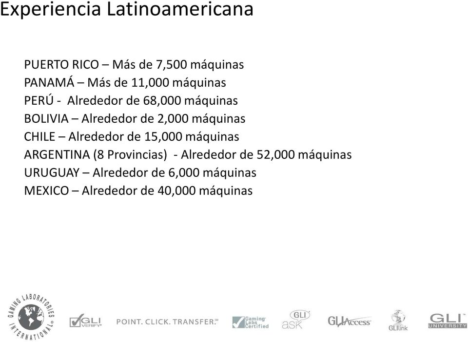 máquinas CHILE Alrededor de 15,000 máquinas ARGENTINA(8 Provincias) - Alrededor
