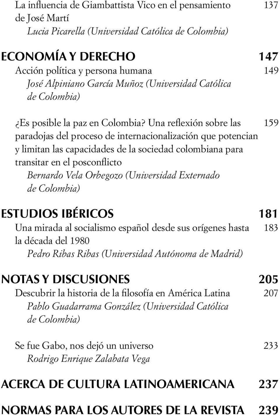 Una reflexión sobre las 159 paradojas del proceso de internacionalización que potencian y limitan las capacidades de la sociedad colombiana para transitar en el posconflicto Bernardo Vela Orbegozo
