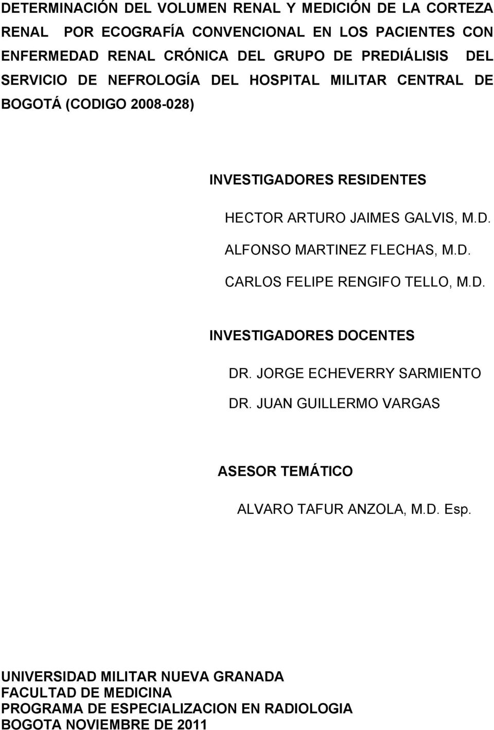 D. CARLOS FELIPE RENGIFO TELLO, M.D. INVESTIGADORES DOCENTES DR. JORGE ECHEVERRY SARMIENTO DR.