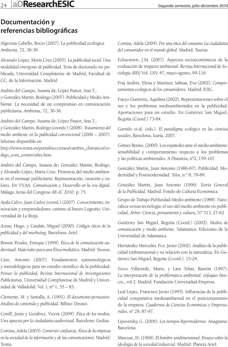 de la Información, Madrid Andrés del Campo, Susana de; López Pastor, Ana T.; y González Martín, Rodrigo (2007). Publicidad y Medio Ambiente. La necesidad de un compromiso en comunicación publicitaria.