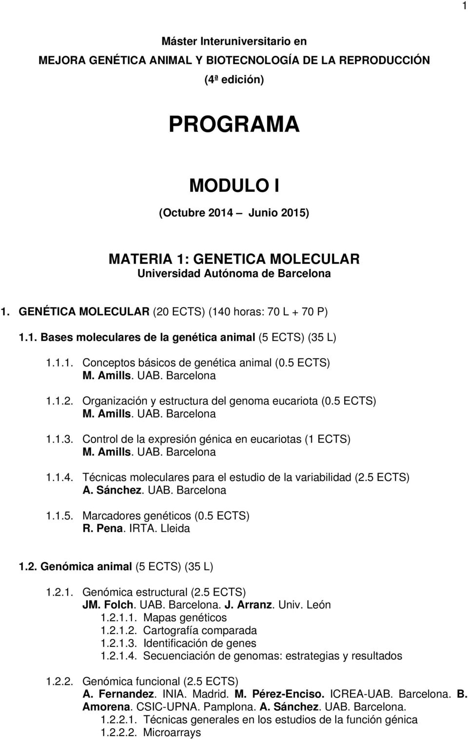 Barcelona 1.1.2. Organización y estructura del genoma eucariota (0.5 ECTS) M. Amills. UAB. Barcelona 1.1.3. Control de la expresión génica en eucariotas (1 ECTS) M. Amills. UAB. Barcelona 1.1.4.