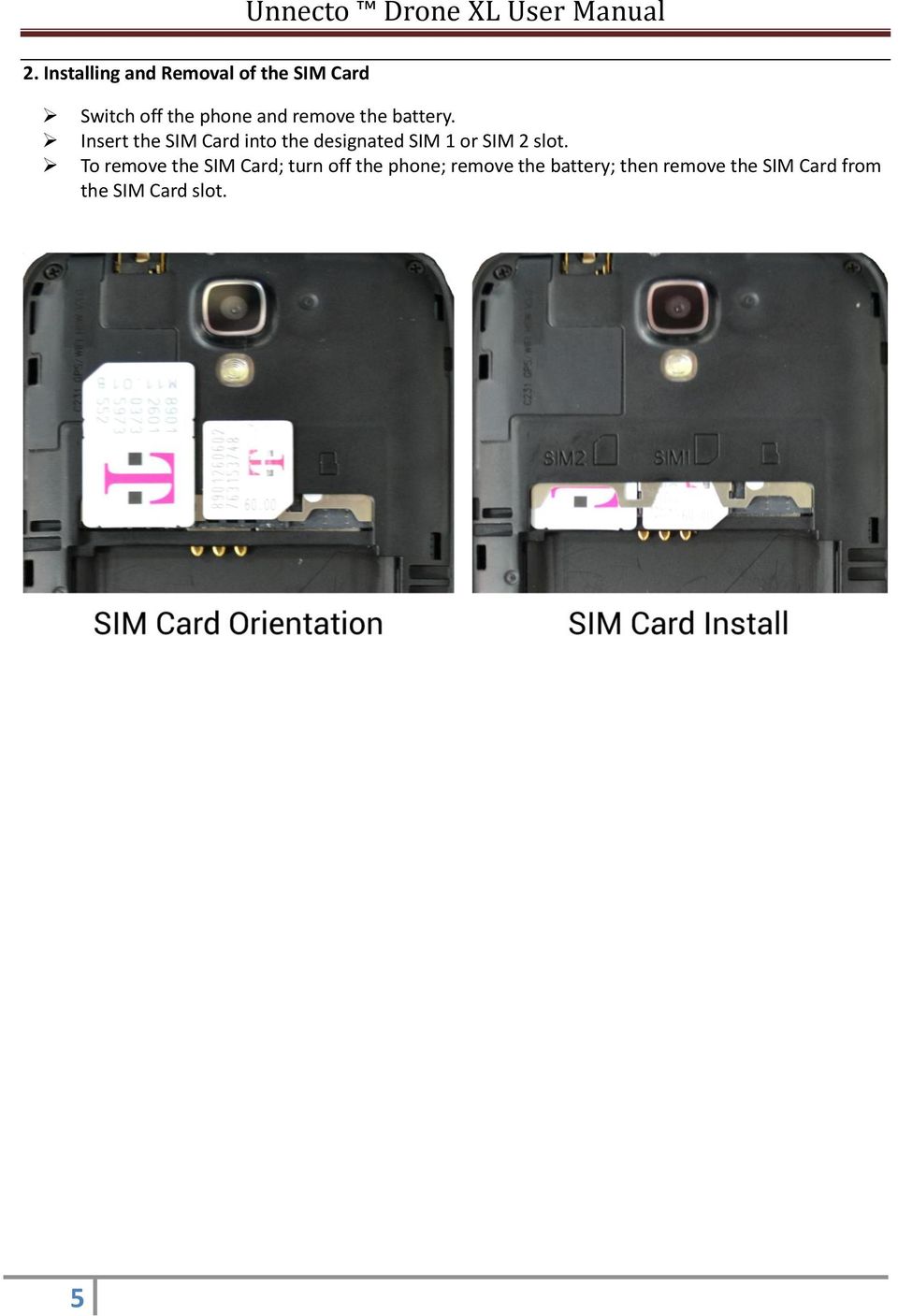 Insert the SIM Card into the designated SIM 1 or SIM 2 slot.