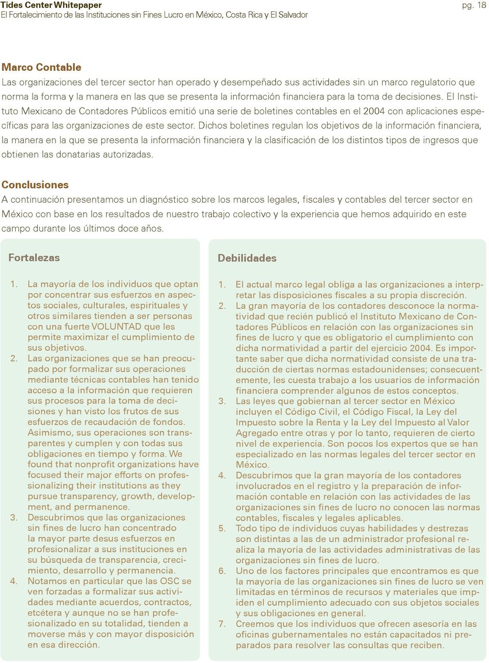 El Instituto Mexicano de Contadores Públicos emitió una serie de boletines contables en el 2004 con aplicaciones específicas para las organizaciones de este sector.