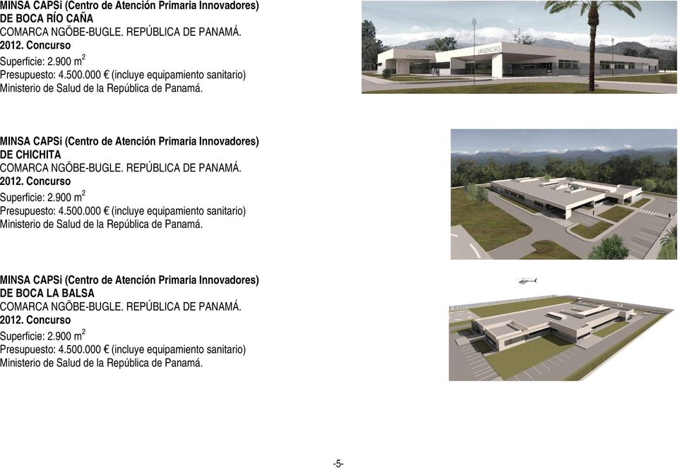 REPÚBLICA DE PANAMÁ. 2012. Concurso Superficie: 2.900 m 2 Presupuesto: 4.500.000 (incluye equipamiento sanitario) Ministerio de Salud de la República de Panamá.