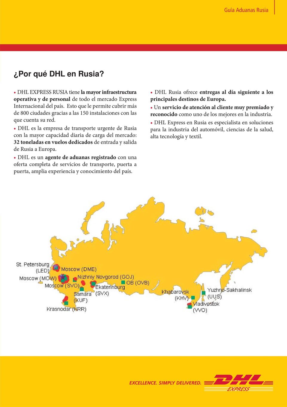 DHL es la empresa de transporte urgente de Rusia con la mayor capacidad diaria de carga del mercado: 32 toneladas en vuelos dedicados de entrada y salida de Rusia a Europa.