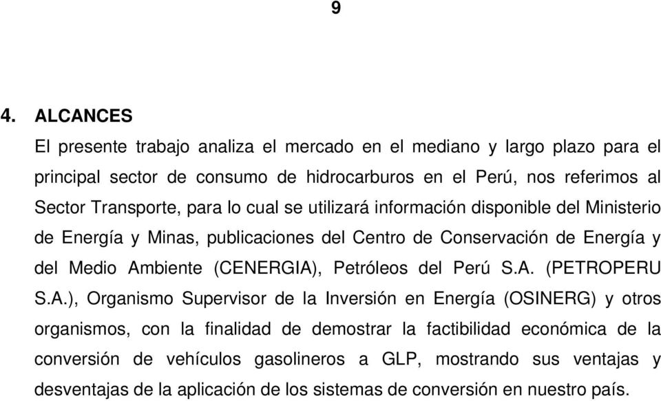 Ambiente (CENERGIA), Petróleos del Perú S.A. (PETROPERU S.A.), Organismo Supervisor de la Inversión en Energía (OSINERG) y otros organismos, con la finalidad de