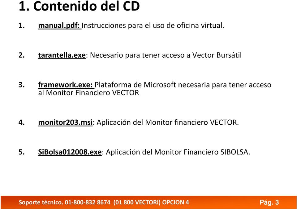 exe: Plataforma de Microsoft necesaria para tener acceso al Monitor Financiero VECTOR 4. monitor203.