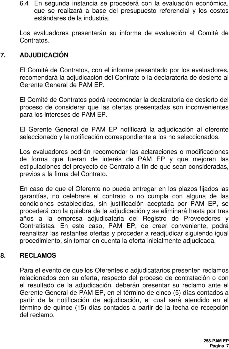 ADJUDICACIÓN El Comité de Contratos, con el informe presentado por los evaluadores, recomendará la adjudicación del Contrato o la declaratoria de desierto al Gerente General de PAM EP.