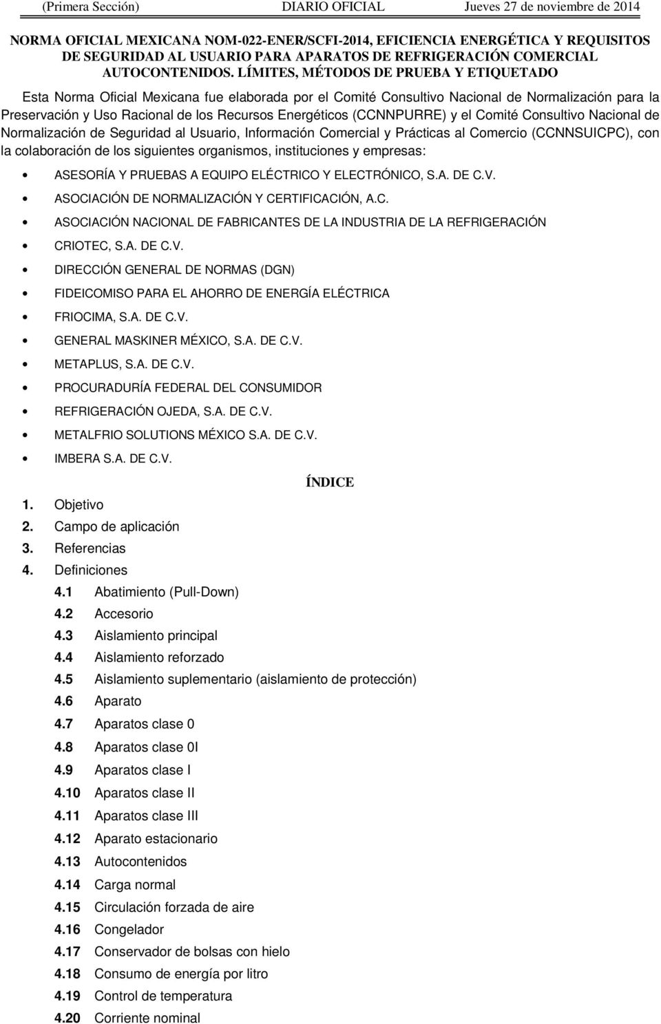 LÍMITES, MÉTODOS DE PRUEBA Y ETIQUETADO Esta Norma Oficial Mexicana fue elaborada por el Comité Consultivo Nacional de Normalización para la Preservación y Uso Racional de los Recursos Energéticos