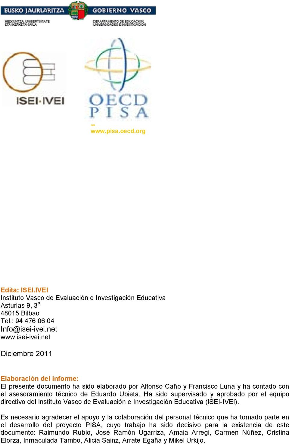 Ha sido supervisado y aprobado por el equipo directivo del Instituto Vasco de Evaluación e Investigación Educativa (ISEI-IVEI).