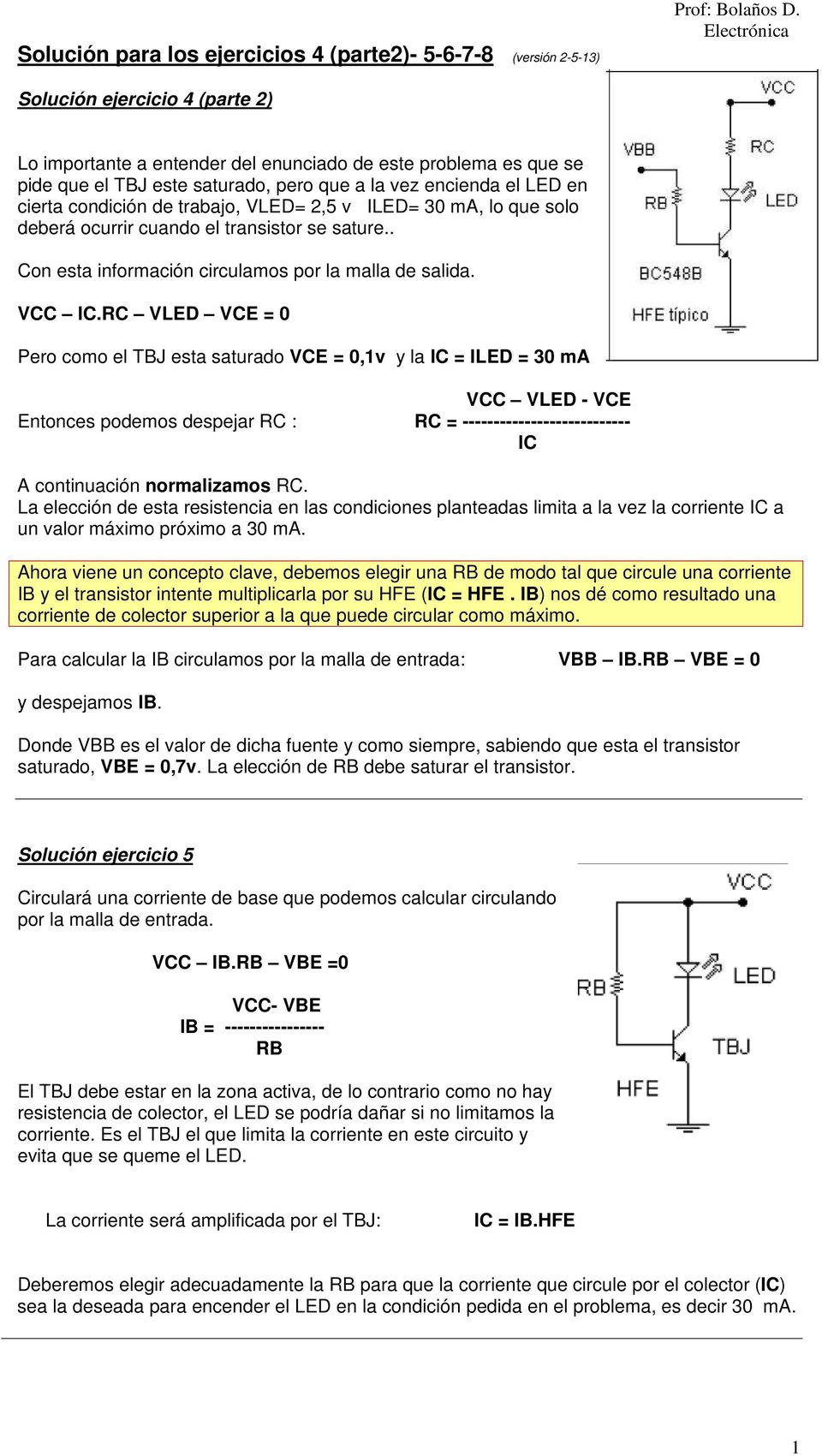2,5 v ILED= 30 ma, lo que solo deberá ocurrir cuando el transistor se sature.. Con esta información circulamos por la malla de salida. VCC IC.