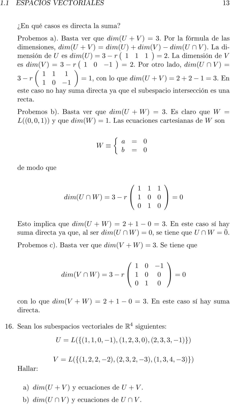 En 1 0 1 este caso no hay suma directa ya que el subespacio intersección es una recta. Probemos b). Basta ver que dim(u + W ) = 3. Es claro que W = L((0, 0, 1)) y que dim(w ) = 1.