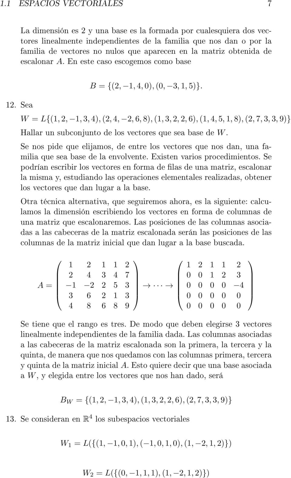W = L{(1, 2, 1, 3, 4), (2, 4, 2, 6, 8), (1, 3, 2, 2, 6), (1, 4, 5, 1, 8), (2, 7, 3, 3, 9)} Hallar un subconjunto de los vectores que sea base de W.