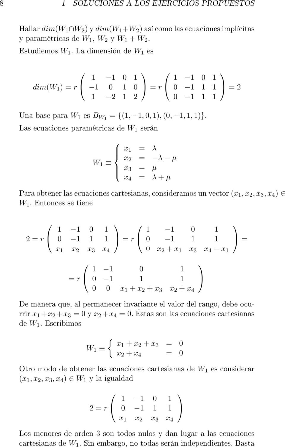 Las ecuaciones paramétricas de W 1 serán x 1 = λ x W 1 2 = λ µ x 3 = µ x 4 = λ + µ = 2 Para obtener las ecuaciones cartesianas, consideramos un vector (x 1, x 2, x 3, x 4 ) W 1.