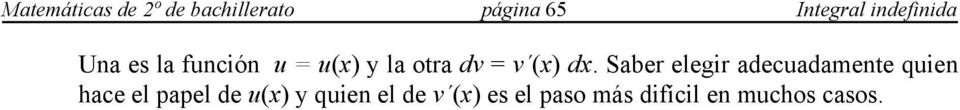 Ð Suele ocurrir que al hacer una elección para u() y v (), la integral, lejos de resolverse, se complique más.