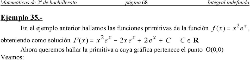 Veamos: X Para cada valor de C tenemos una función F() distinta y, por tanto, con una gráfica distinta. X Buscamos F() con la condición de que F(0) 0 : 0 0 0 F( 0) 0 e 0 e e C 0 0 C 0 F e e e C.
