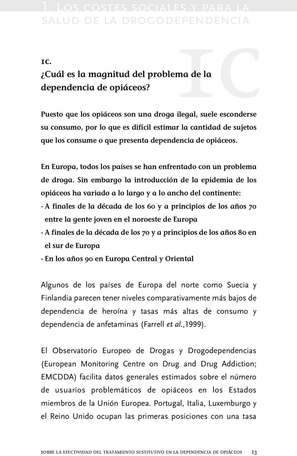 En Europa, todos los países se han enfrentado con un problema de droga.