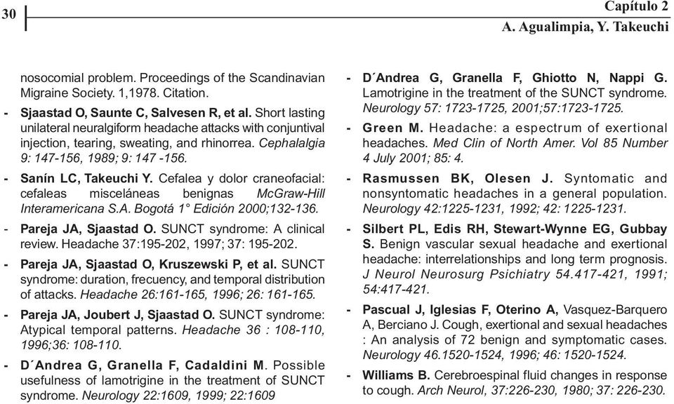 Cefalea y dolor craneofacial: cefaleas misceláneas benignas McGraw-Hill Interamericana S.A. Bogotá 1 Edición 2000;132-136. - Pareja JA, Sjaastad O. SUNCT syndrome: A clinical review.