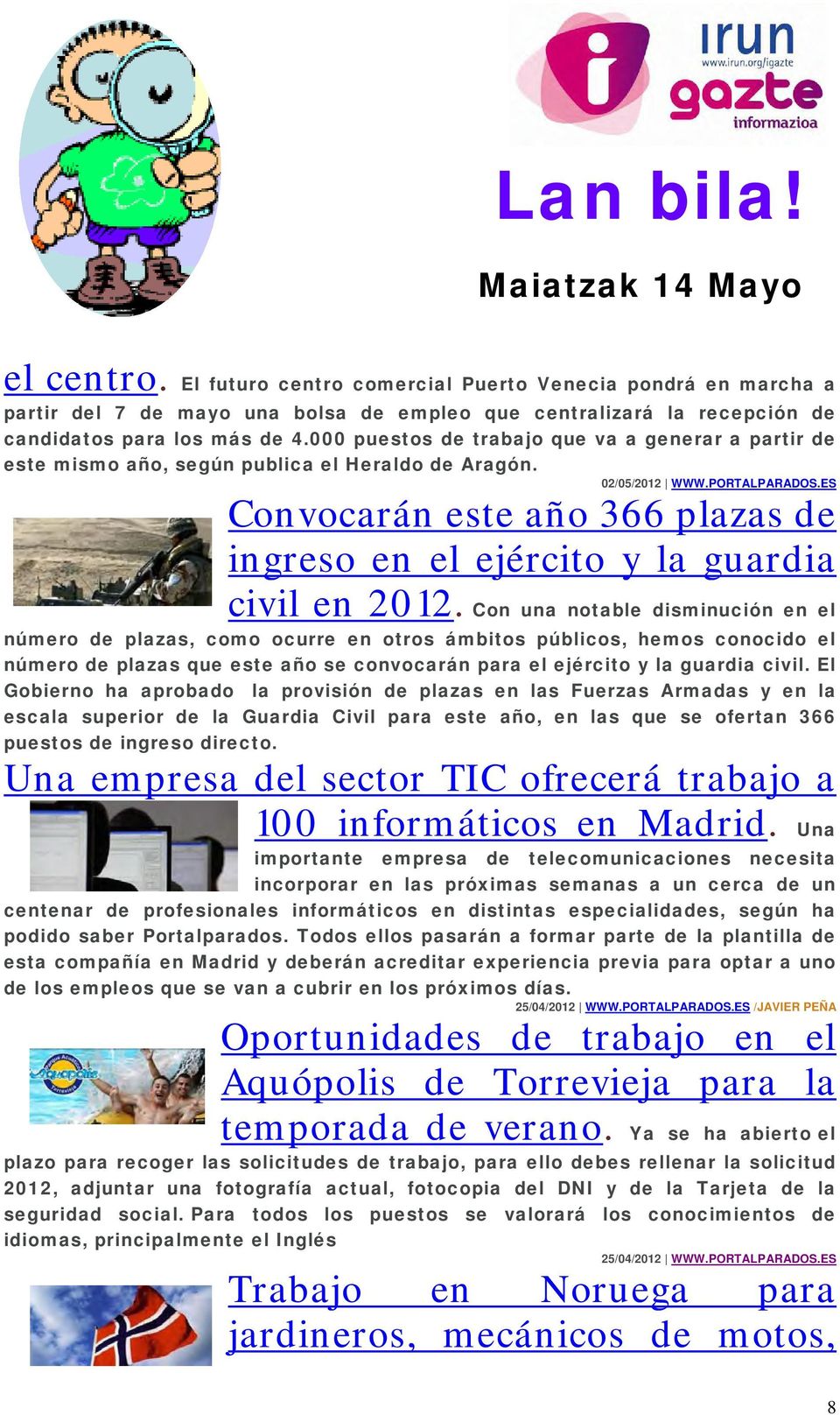 000 puestos de trabajo que va a generar a partir de este mismo año, según publica el Heraldo de Aragón. 02/05/2012 WWW.PORTALPARADOS.