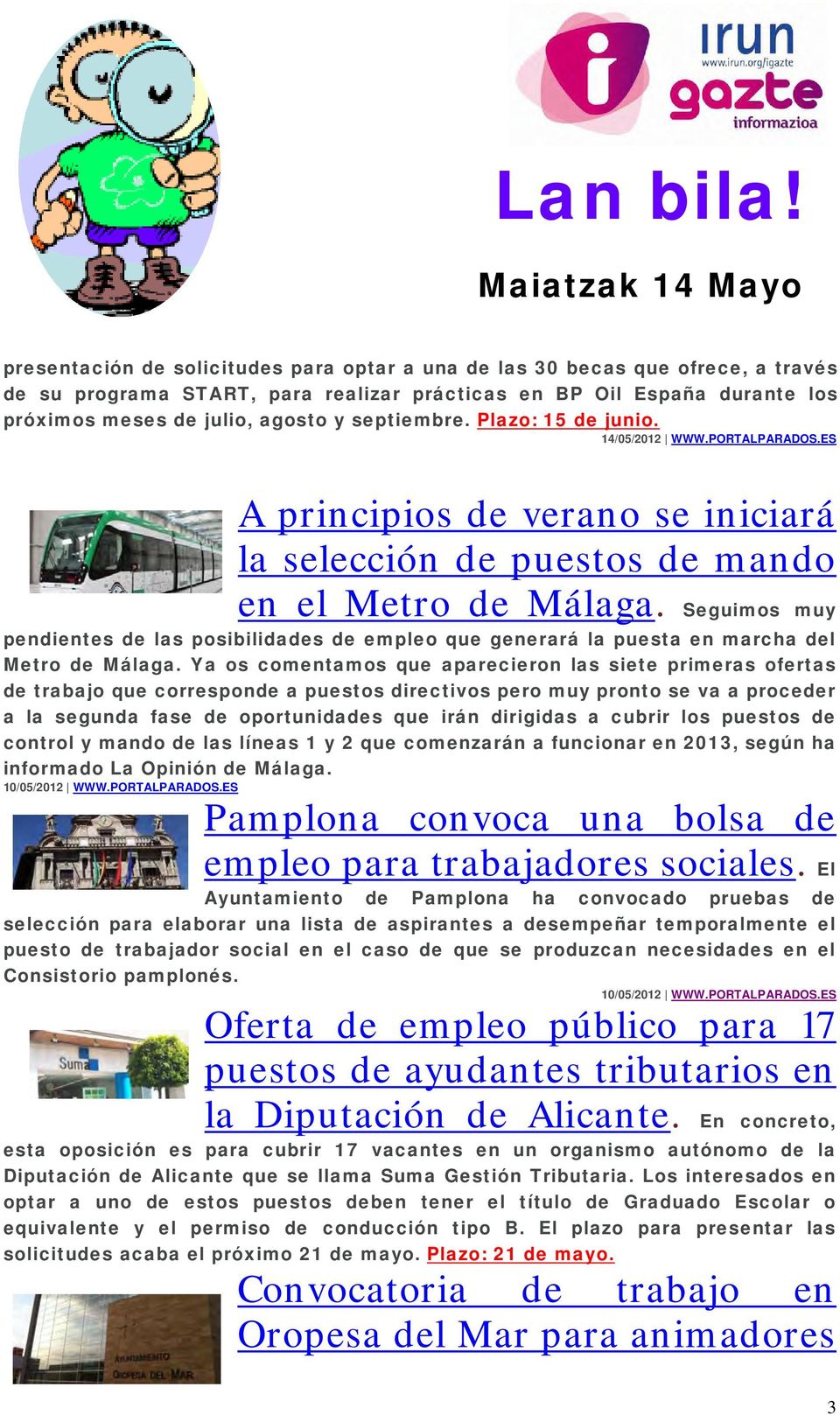 agosto y septiembre. Plazo: 15 de junio. 14/05/2012 WWW.PORTALPARADOS.ES A principios de verano se iniciará la selección de puestos de mando en el Metro de Málaga.