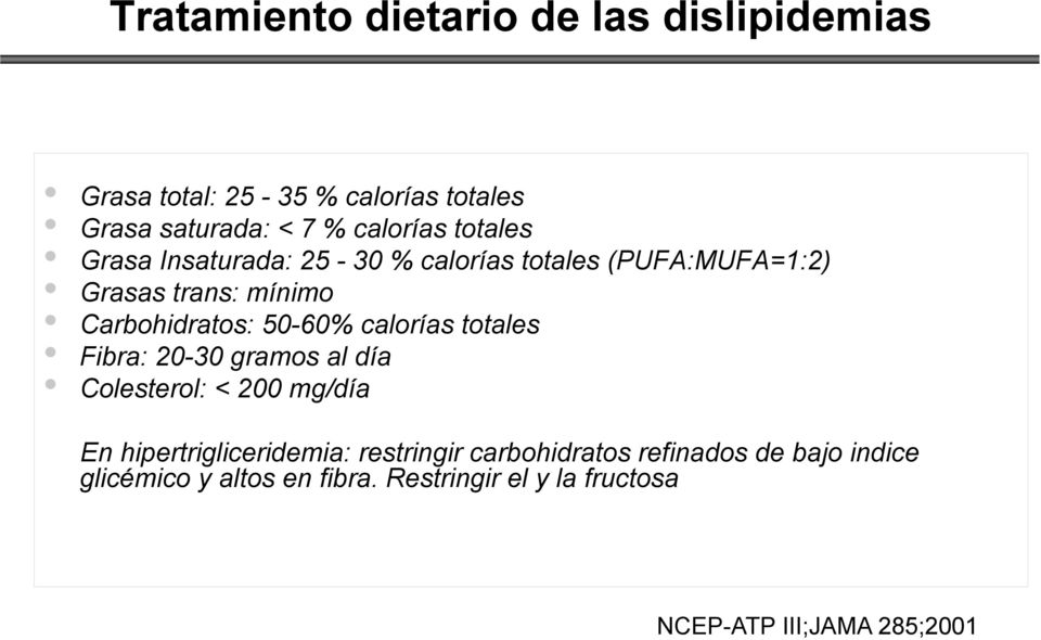 calorías totales Fibra: 20-30 gramos al día Colesterol: < 200 mg/día En hipertrigliceridemia: restringir