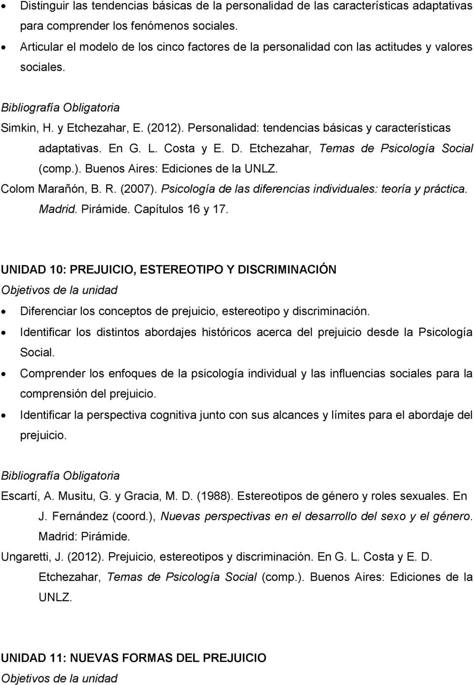 En G. L. Costa y E. D. Etchezahar, Temas de Psicología Social (comp.). Buenos Aires: Ediciones de la UNLZ. Colom Marañón, B. R. (2007). Psicología de las diferencias individuales: teoría y práctica.