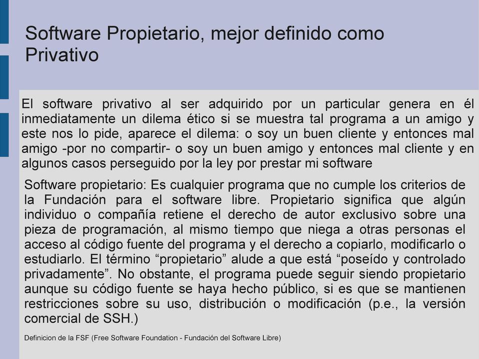 software Software propietario: Es cualquier programa que no cumple los criterios de la Fundación para el software libre.