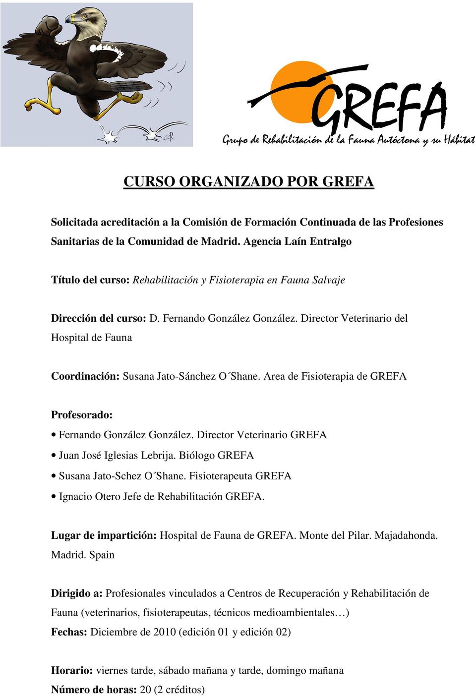 Director Veterinario del Hospital de Fauna Coordinación: Susana Jato-Sánchez O Shane. Area de Fisioterapia de GREFA Profesorado: Fernando González González.