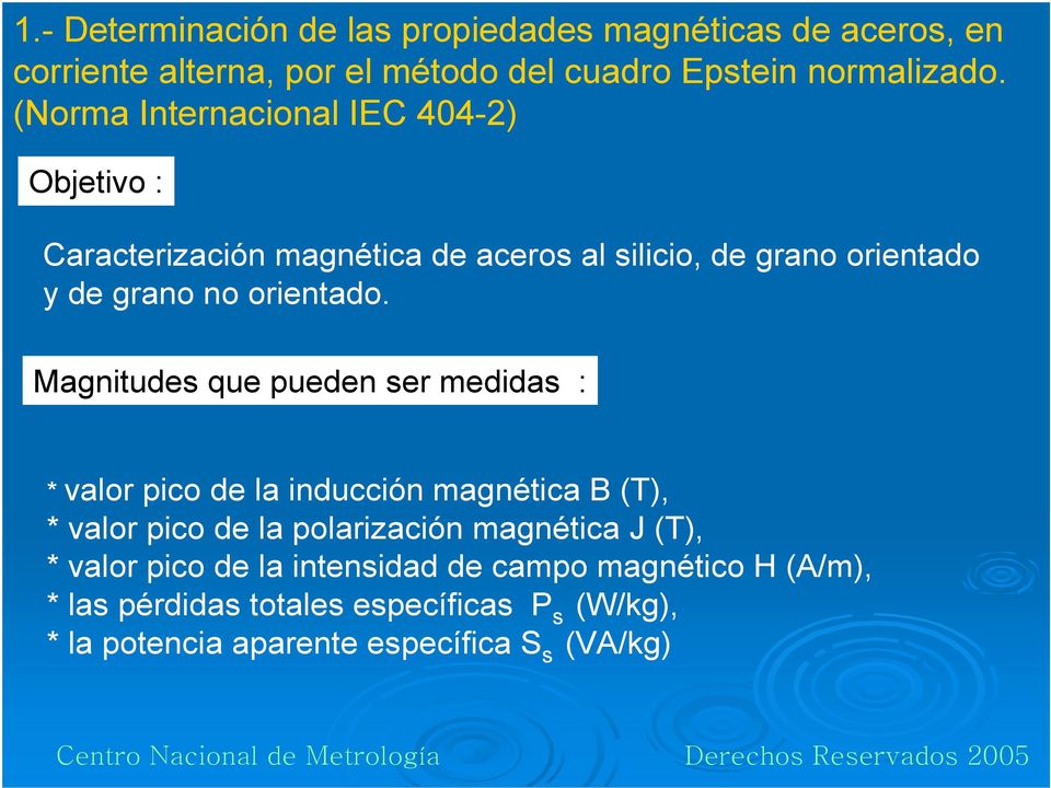 Magnitudes que pueden ser medidas : * valor pico de la inducción magnética B (T), * valor pico de la polarización magnética J (T), *