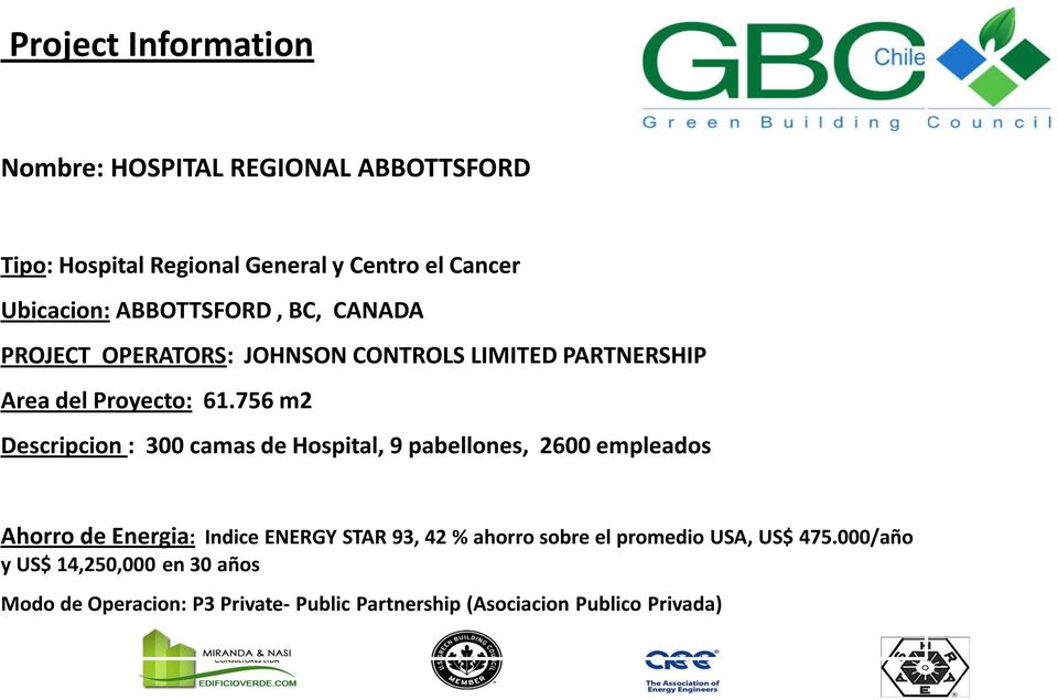 756 m2 Descripcion : 300 camas de Hospital, 9 pabellones, 2600 empleados Ahorro de Energia: Indice ENERGY STAR 93, 42 %