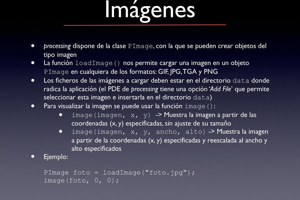 insertarla en el directorio data) Para visualizar la imagen se puede usar la función image(): image(imagen, x, y) -> Muestra la imagen a partir de las coordenadas (x, y) especificadas, sin ajuste de