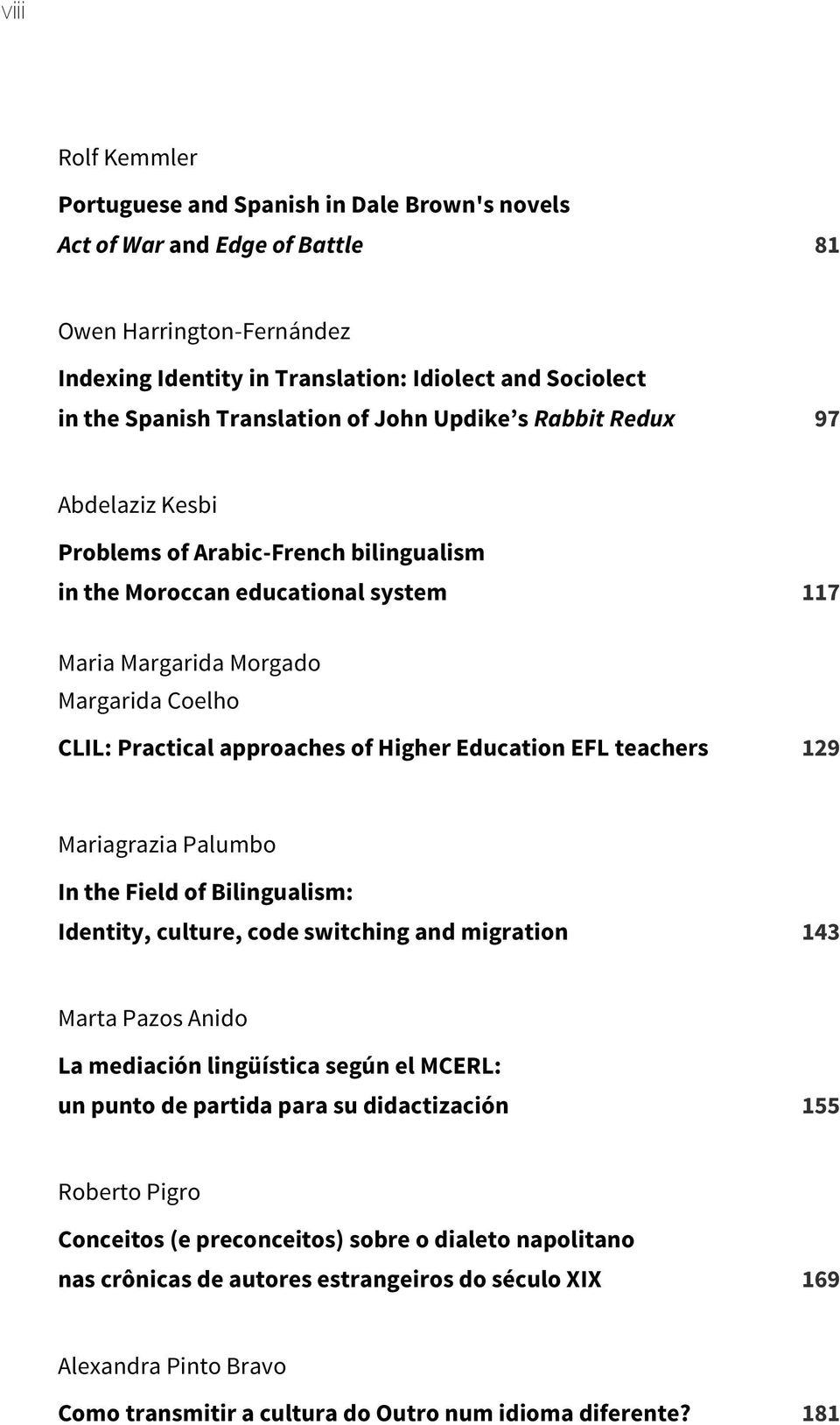 approaches of Higher Education EFL teachers 129 Mariagrazia Palumbo In the Field of Bilingualism: Identity, culture, code switching and migration 143 Marta Pazos Anido La mediación lingüística según