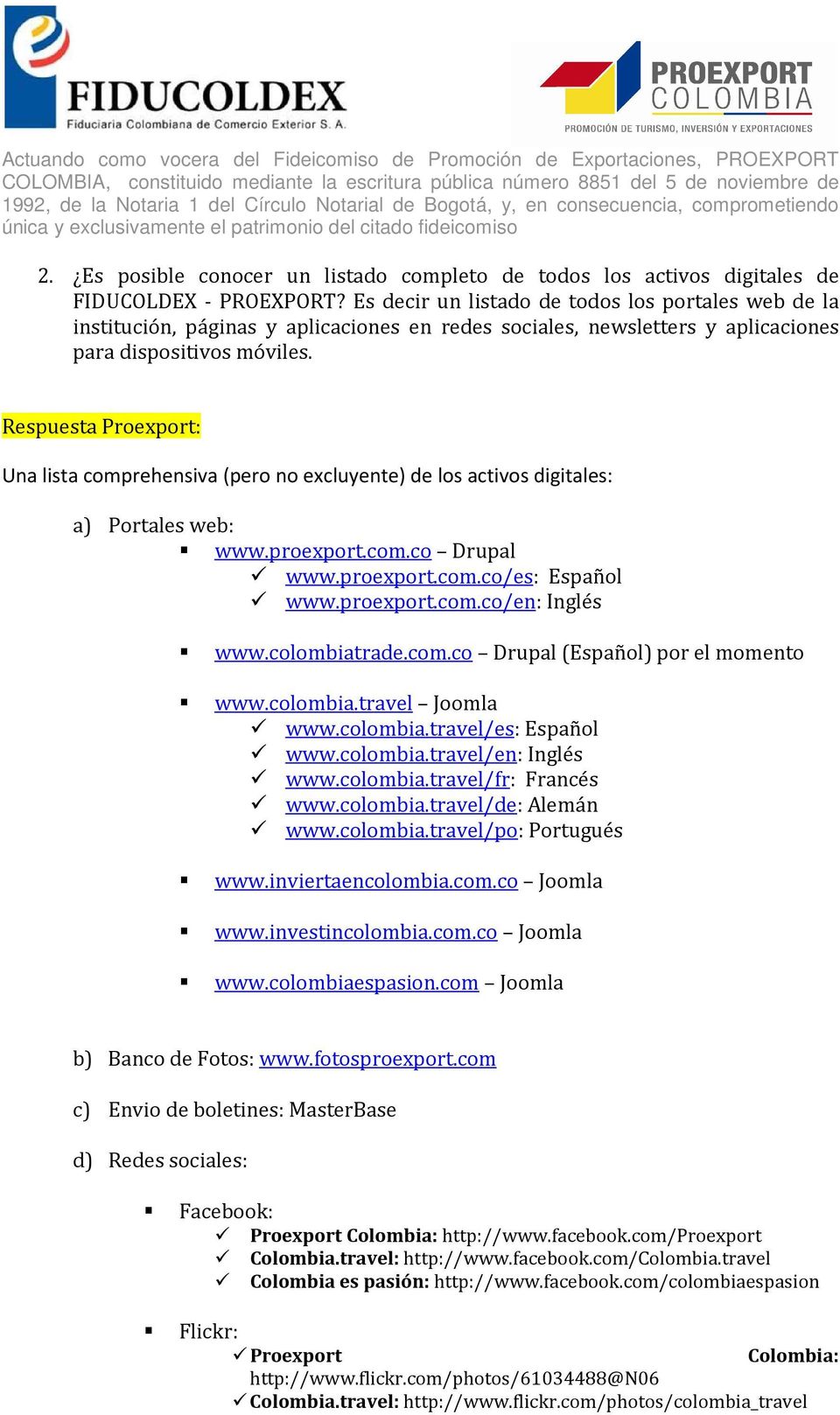 Una lista comprehensiva (pero no excluyente) de los activos digitales: a) Portales web: www.proexport.com.co Drupal www.proexport.com.co/es: Español www.proexport.com.co/en: Inglés www.colombiatrade.