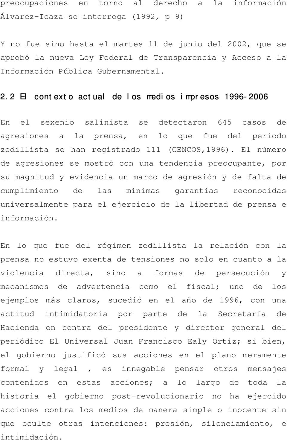2 El contexto actual de los medios impresos 1996-2006 En el sexenio salinista se detectaron 645 casos de agresiones a la prensa, en lo que fue del periodo zedillista se han registrado 111
