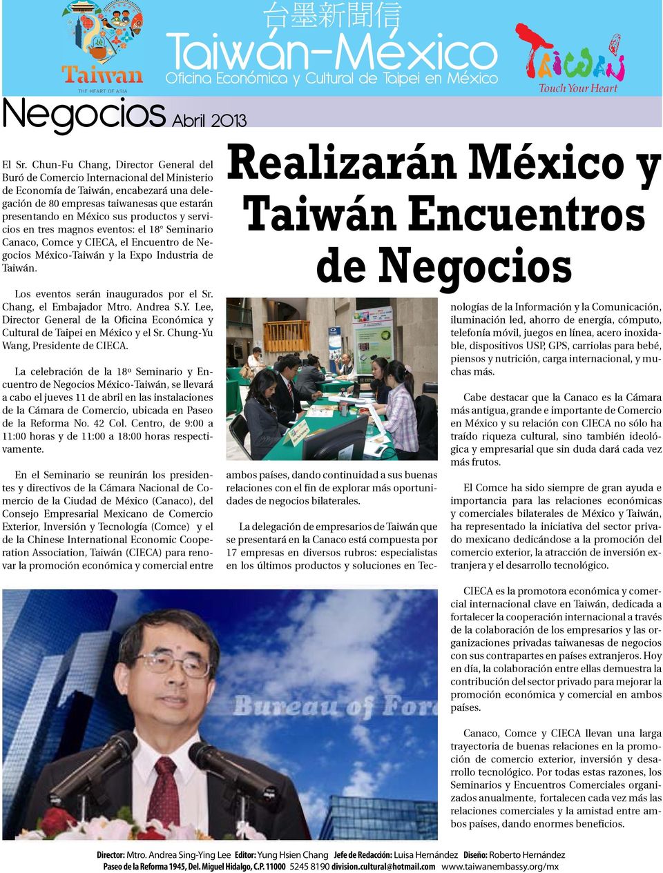 productos y servicios en tres magnos eventos: el 18 Seminario Canaco, Comce y CIECA, el Encuentro de Negocios México-Taiwán y la Expo Industria de Taiwán. Los eventos serán inaugurados por el Sr.